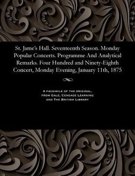 portada St. Jame's Hall. Seventeenth Season. Monday Popular Concerts. Programme and Analytical Remarks. Four Hundred and Ninety-Eighth Concert, Monday Evening (en Inglés)