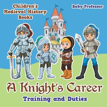 portada A Knight's Career: Training and Duties- Children's Medieval History Books (en Inglés)