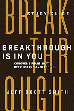 portada Breakthrough is in you - Study Guide: Conquer 5 Fears That Keep you From Advancing 