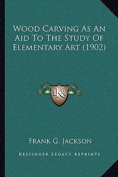 portada wood carving as an aid to the study of elementary art (1902) (in English)