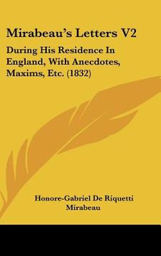 portada mirabeau's letters v2: during his residence in england, with anecdotes, maxims, etc. (1832) (en Inglés)