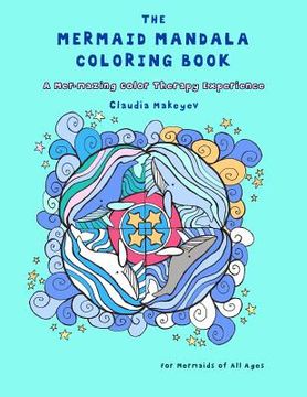 portada The Mermaid Mandala Coloring Book: A Mer-Mazing Color Therapy Experience (en Inglés)