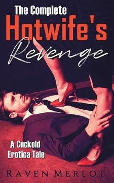 portada The Complete A Hotwife's Revenge!: A Cuckold Erotica Tale (in English)
