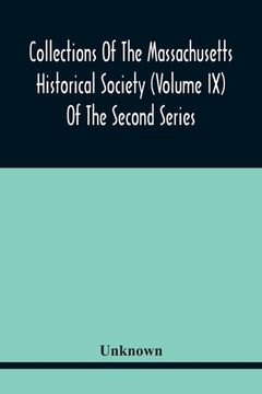 portada Collections Of The Massachusetts Historical Society (Volume Ix) Of The Second Series (en Inglés)