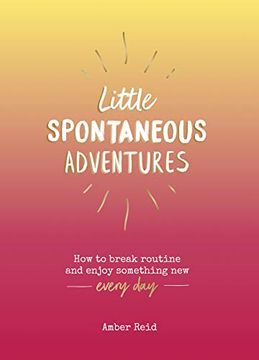 portada Little Spontaneous Adventures: How to Break Routine and Enjoy Something new Every day (en Inglés)