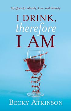 portada I Drink, Therefore I Am: My Quest for Identity, Love, and Sobriety 