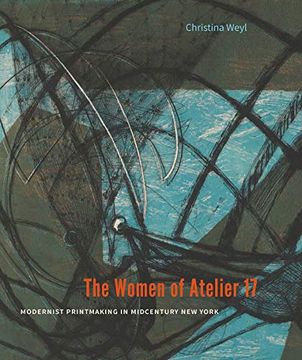 portada The Women of Atelier 17: Modernist Printmaking in Midcentury new York (in English)