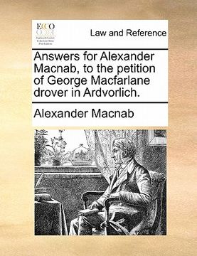 portada answers for alexander macnab, to the petition of george macfarlane drover in ardvorlich. (en Inglés)