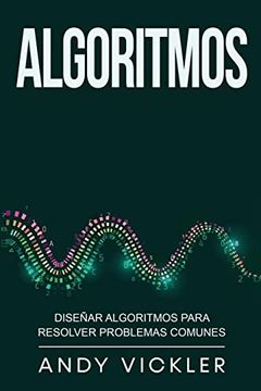 portada Algoritmos: Diseñar Algoritmos Para Resolver Problemas Comunes (in Spanish)