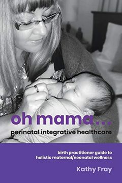 portada Oh Mama. Perinatal Integrative Healthcare: Birth Practitioner Guide to Holistic Maternal (in English)