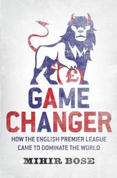 portada game change: how the english premier league came to dominate the world - and was made to pay for it. mihir bose (en Inglés)