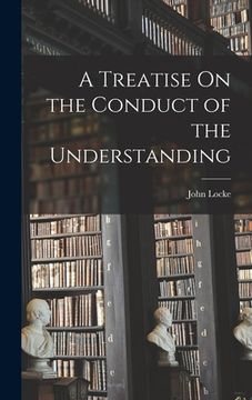 portada A Treatise On the Conduct of the Understanding (in English)