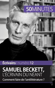 portada Samuel Beckett, l'écrivain du néant: Comment faire de l'antilittérature ? (in French)