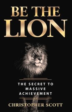 portada Be the Lion: The Secret to Massive Achievement Volume 1 (en Inglés)
