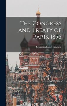 portada The Congress and Treaty of Paris, 1856 (en Inglés)