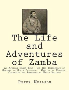 portada The Life and Adventures of Zamba: An African Negro King; and His Experience of Slavery in South Carolina. Written by Himself. Corrected and Arranged b (en Inglés)