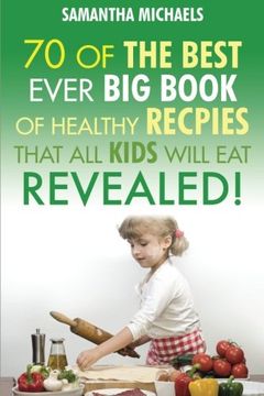 portada 70 Of The Best Ever Healthy Big Book Of Recipes That All Kids Will Eat Revealed!