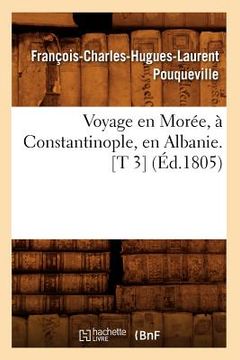 portada Voyage En Morée, À Constantinople, En Albanie. [T 3] (Éd.1805)