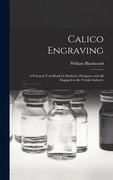 portada Calico Engraving: a Practical Text-book for Students, Designers and All Engaged in the Textile Industry (in English)
