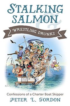 portada Stalking Salmon & Wrestling Drunks: Confessions of a Charter Boat Skipper (en Inglés)