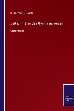 portada Zeitschrift für das Gymnasialwesen: Erster Band (en Alemán)