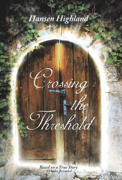 portada Crossing the Threshold: Based on a True Story A Healer Revealed (en Inglés)