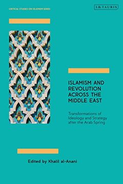 portada Islamism and Revolution Across the Middle East: Transformations of Ideology and Strategy After the Arab Spring (Critical Studies on Islamism Series) (en Inglés)