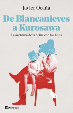 portada De Blancanieves a Kurosawa: La Aventura de ver Cine con los Hijos (Peninsula)