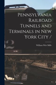 portada Pennsylvania Railroad Tunnels and Terminals in New York City / (en Inglés)