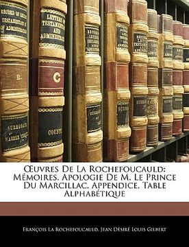 portada OEuvres De La Rochefoucauld: Mémoires. Apologie De M. Le Prince Du Marcillac. Appendice. Table Alphabétique (in French)