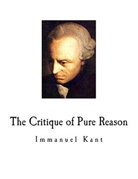 portada The Critique of Pure Reason: Immanuel Kant (Classic Immanuel Kant - Western Philosophy) (in English)