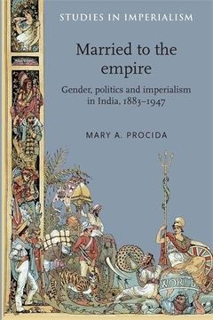 portada Married to the empire: Gender, politics and imperialism in India, 1883-1947 (Studies in Imperialism MUP)