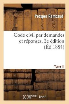 portada Code Civil Par Demandes Et Réponses. 2e Édition. Tome III: Incomplet, Comprenant Les Matières Du 3e Examen (en Francés)