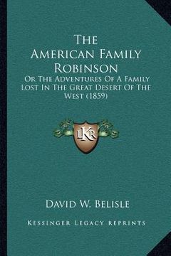 portada the american family robinson: or the adventures of a family lost in the great desert of the west (1859) (in English)