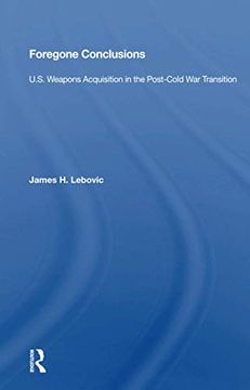 portada Foregone Conclusions: U. S. Weapons Acquisition in the Post-Cold war Transition (en Inglés)