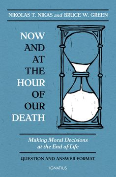 portada Now and at the Hour of Our Death: Making Moral Decisions at the End of Life (en Inglés)