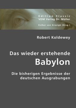 portada Das wieder erstehende Babylon: Die bisherigen Ergebnisse der deutschen Ausgrabungen