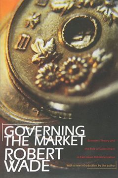 portada Governing the Market: Economic Theory and the Role of Government in East Asian Industrialization (in English)