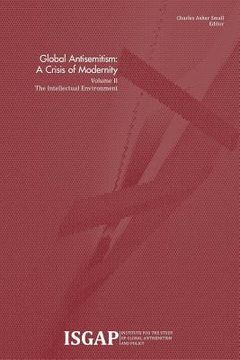 portada Global Antisemitism: A Crisis of Modernity: Volume II: The Intellectual Environment (en Inglés)