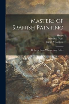 portada Masters of Spanish Painting: El Greco, Goya, Velazquez and Others (en Inglés)