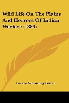 portada wild life on the plains and horrors of indian warfare (1883) (en Inglés)