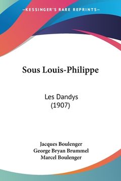portada Sous Louis-Philippe: Les Dandys (1907) (en Francés)