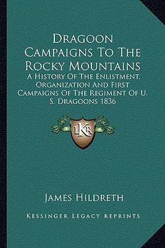 portada dragoon campaigns to the rocky mountains: a history of the enlistment, organization and first campaigns of the regiment of u. s. dragoons 1836