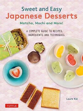 portada Sweet and Easy Japanese Desserts: Matcha, Mochi and More! A Complete Guide to Recipes, Ingredients and Techniques (en Inglés)