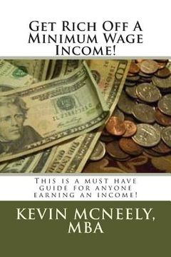 portada Get Rich Off A Minimum Wage Income! (en Inglés)