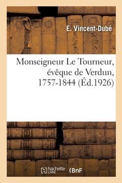 portada Monseigneur Le Tourneur, évêque de Verdun, 1757-1844 (en Francés)