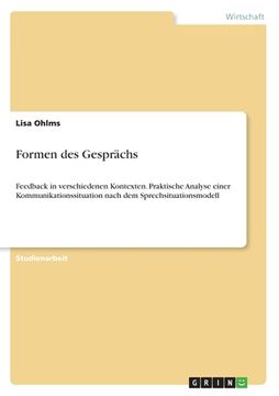 portada Formen des Gesprächs: Feedback in verschiedenen Kontexten. Praktische Analyse einer Kommunikationssituation nach dem Sprechsituationsmodell (in German)