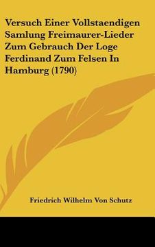portada Versuch Einer Vollstaendigen Samlung Freimaurer-Lieder Zum Gebrauch Der Loge Ferdinand Zum Felsen In Hamburg (1790) (in German)