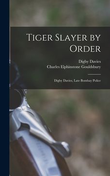 portada Tiger Slayer by Order: Digby Davies, Late Bombay Police (in English)
