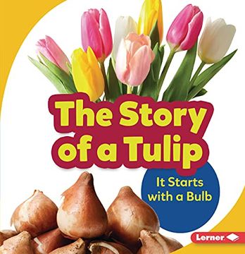 portada The Story of a Tulip: It Starts with a Bulb (en Inglés)